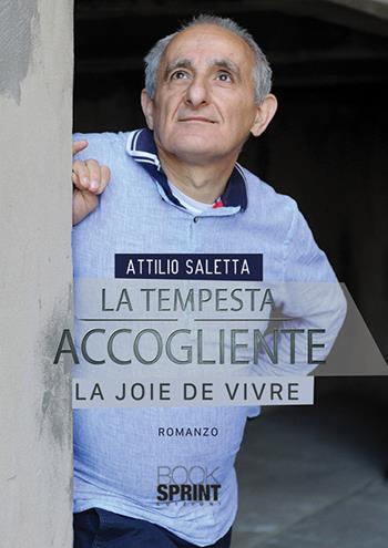 La tempesta accogliente. La joie de vivre - Attilio Saletta - Libro Booksprint 2019 | Libraccio.it