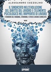 Il sindacato nell’evoluzione del diritto del lavoro e l’elemento psicologico nel rapporto di lavoro. I fenomeni del mobbing, straining e stress lavoro correlato