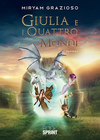 Giulia e i quattro mondi - Miryam Grazioso - Libro BooksprintEdizioni 2019 | Libraccio.it