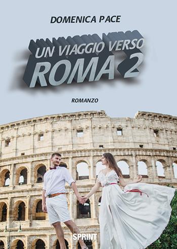 Un viaggio verso Roma. Vol. 2 - Domenica Pace - Libro BooksprintEdizioni 2019 | Libraccio.it