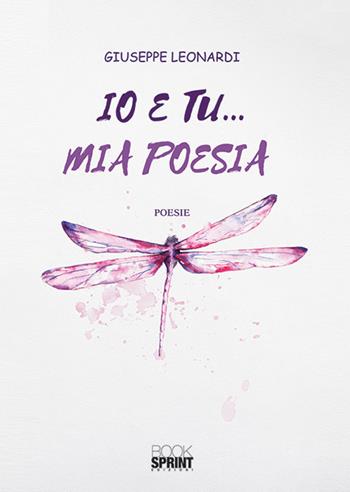 Io e tu... mia poesia - Giuseppe Leonardi - Libro BooksprintEdizioni 2019 | Libraccio.it