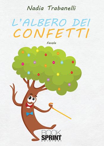 L'albero dei confetti. Ediz. a colori - Nadia Trabanelli - Libro BooksprintEdizioni 2019 | Libraccio.it