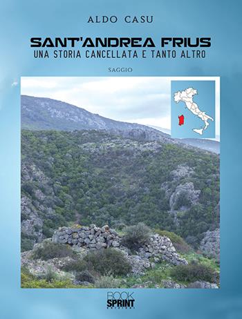 Sant'Andrea Frius. Una storica cancellata e tanto altro - Aldo Casu - Libro Booksprint 2019 | Libraccio.it