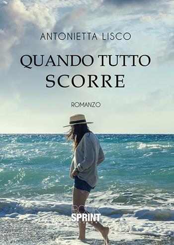 Quando tutto scorre - Antonietta Lisco - Libro BooksprintEdizioni 2019 | Libraccio.it