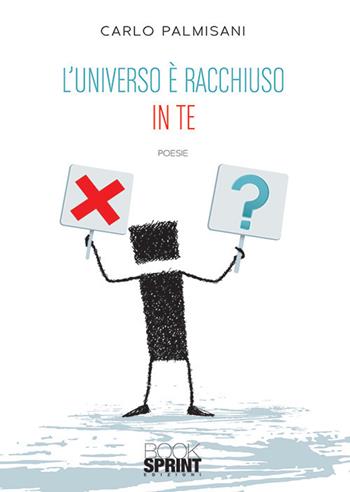 L'universo è racchiuso in te - Carlo Palmisani - Libro BooksprintEdizioni 2019 | Libraccio.it