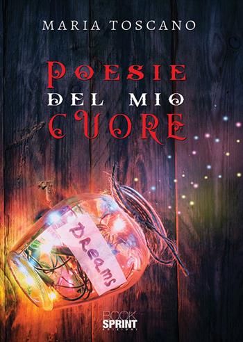 Poesie del mio cuore - Maria Toscano - Libro BooksprintEdizioni 2019 | Libraccio.it
