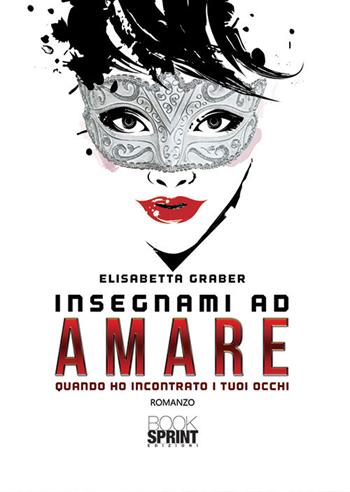 Insegnami ad amare - Elisabetta Graber - Libro BooksprintEdizioni 2019 | Libraccio.it