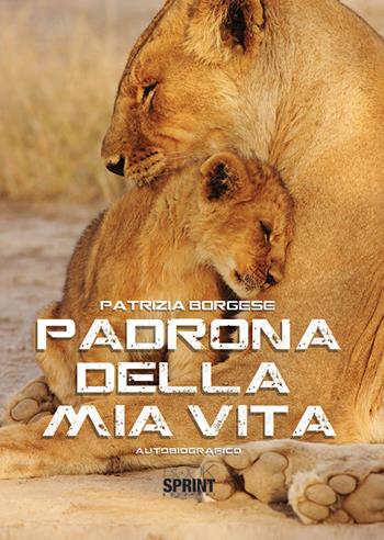Padrona della mia vita - Patrizia Borgese - Libro BooksprintEdizioni 2019 | Libraccio.it