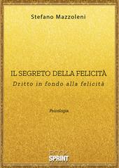 Il segreto della felicità. Dritto in fondo alla felicità