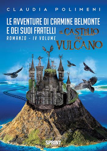 Il castello del vulcano. Le avventure di Carmine Belmonte e dei suoi fratelli. Vol. 4 - Claudia Polimeni - Libro BooksprintEdizioni 2019 | Libraccio.it
