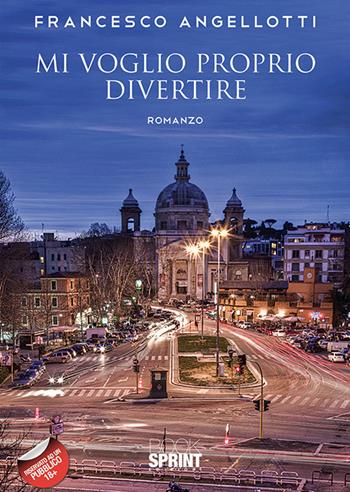 Mi voglio proprio divertire - Francesco Angellotti - Libro BooksprintEdizioni 2019 | Libraccio.it