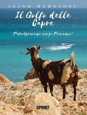Il golfo delle capre - Igino Murgioni - Libro BooksprintEdizioni 2019 | Libraccio.it