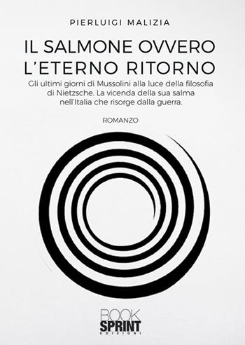 Il salmone ovvero l'eterno ritorno - Pierluigi Malizia - Libro Booksprint 2019 | Libraccio.it