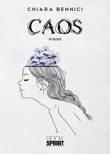 Caos - Chiara Bennici - Libro BooksprintEdizioni 2019 | Libraccio.it