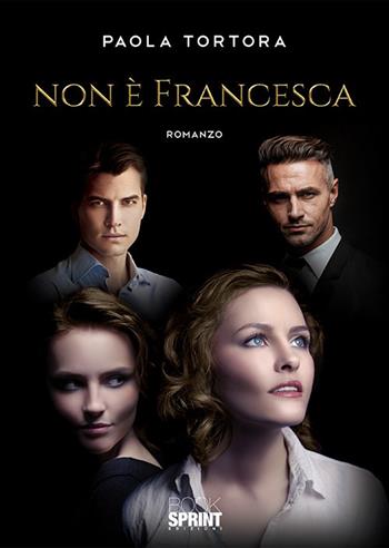 Non è Francesca - Paola Tortora - Libro BooksprintEdizioni 2020 | Libraccio.it