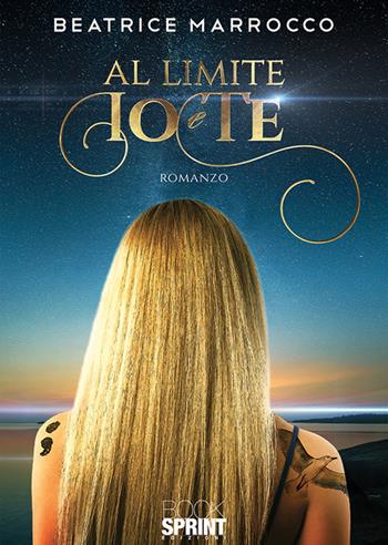 Al limite io e te - Beatrice Marrocco - Libro BooksprintEdizioni 2020 | Libraccio.it