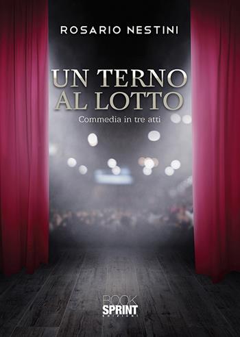 Un terno al lotto. Commedia in tre atti - Rosario Nestini - Libro BooksprintEdizioni 2020 | Libraccio.it