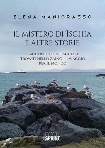 Il mistero di Ischia e altre storie - Elena Manigrasso - Libro BooksprintEdizioni 2020 | Libraccio.it