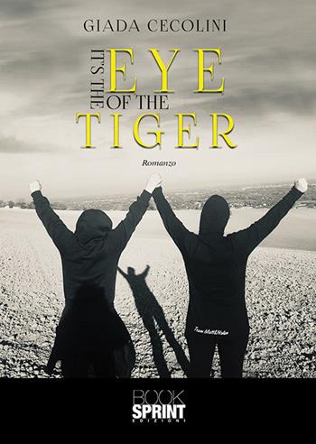 It’s the eye of the tiger - Giada Cecolini - Libro BooksprintEdizioni 2020 | Libraccio.it