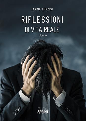 Riflessioni di vita reale - Mario Forzisi - Libro BooksprintEdizioni 2020 | Libraccio.it