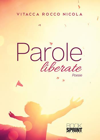 Parole liberate - Rocco Nicola Vitacca - Libro Booksprint 2020 | Libraccio.it