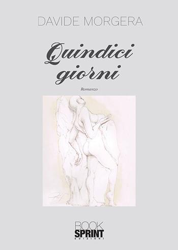 Quindici giorni - Davide Morgera - Libro BooksprintEdizioni 2020 | Libraccio.it