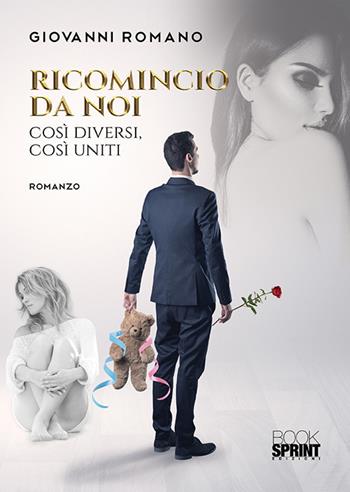 Ricomincio da noi. Così diversi, così uniti - Giovanni Romano - Libro BooksprintEdizioni 2020 | Libraccio.it