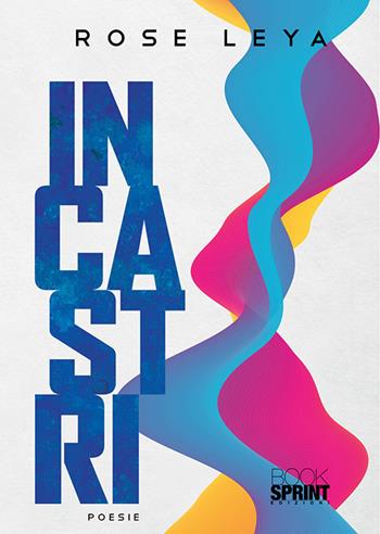 Incastri - Rose Leya - Libro BooksprintEdizioni 2020 | Libraccio.it