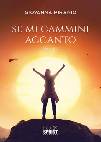 Se mi cammini accanto - Giovanna Piranio - Libro BooksprintEdizioni 2020 | Libraccio.it