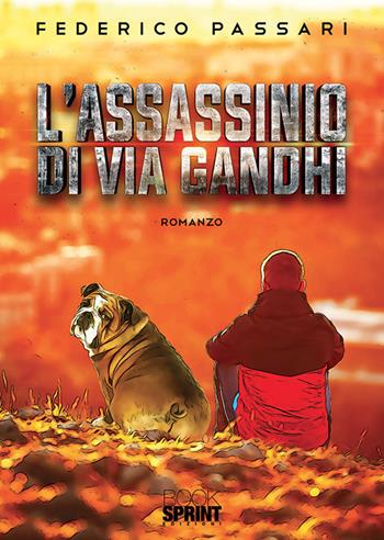 L'assassinio di via Gandhi - Federico Passari - Libro BooksprintEdizioni 2019 | Libraccio.it