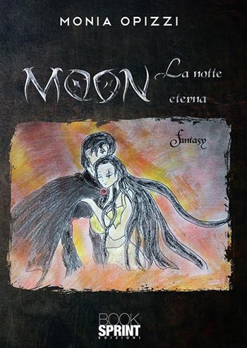 Moon. La notte eterna - Monia Opizzi - Libro BooksprintEdizioni 2020 | Libraccio.it