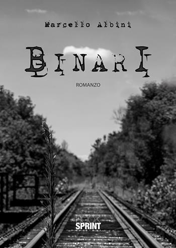 Binari - Marcello Albini - Libro Booksprint 2020 | Libraccio.it
