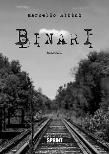 Binari - Marcello Albini - Libro BooksprintEdizioni 2020 | Libraccio.it