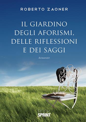 Il giardino degli aforismi, delle riflessioni e dei saggi - Roberto Zaoner - Libro Booksprint 2020 | Libraccio.it