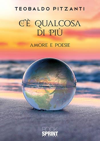 C’è qualcosa di più - Teobaldo Pitzanti - Libro BooksprintEdizioni 2020 | Libraccio.it