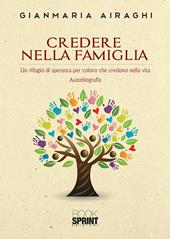 Credere nella famiglia. Un rifugio di speranza per coloro che credono nella vita