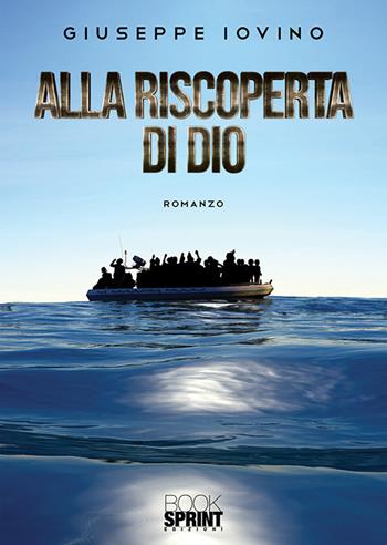 Alla riscoperta di Dio - Giuseppe Iovino - Libro BooksprintEdizioni 2020 | Libraccio.it