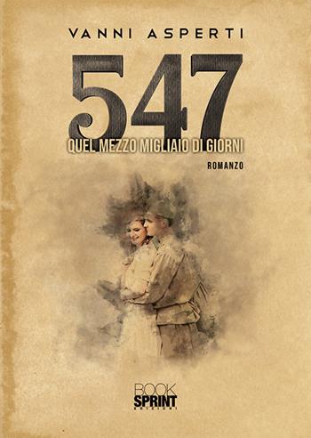 547. Quel mezzo migliaio di giorni - Vanni Asperti - Libro BooksprintEdizioni 2020 | Libraccio.it