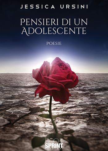 Pensieri di un adolescente - Jessica Ursini - Libro BooksprintEdizioni 2020 | Libraccio.it