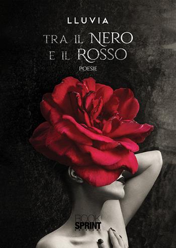 Tra il nero e il rosso - Lluvia - Libro BooksprintEdizioni 2020 | Libraccio.it