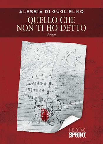 Quello che non ti ho detto - Alessia Di Guglielmo - Libro Booksprint 2020 | Libraccio.it