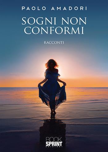 Sogni non conformi - Paolo Amadori - Libro Booksprint 2020 | Libraccio.it