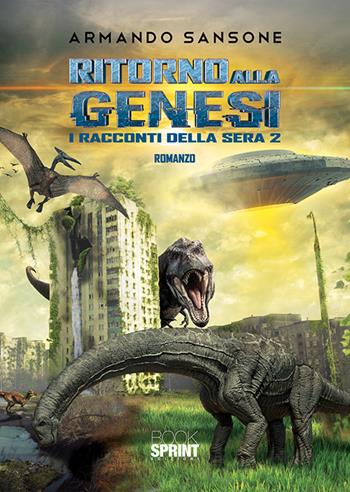 Ritorno alla genesi. I racconti della sera 2 - Armando Sansone - Libro BooksprintEdizioni 2020 | Libraccio.it