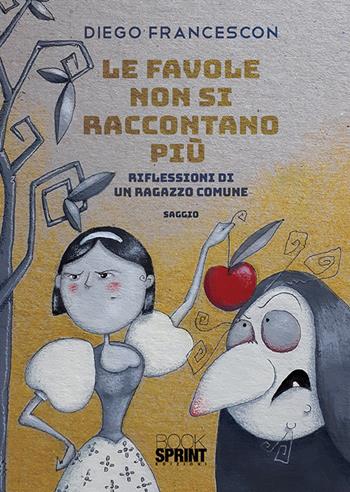 Le favole non si raccontano più. Riflessioni di un ragazzo comune - Diego Francescon - Libro BooksprintEdizioni 2020 | Libraccio.it
