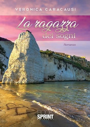 La ragazza dei sogni - Veronica Caracausi - Libro BooksprintEdizioni 2020 | Libraccio.it