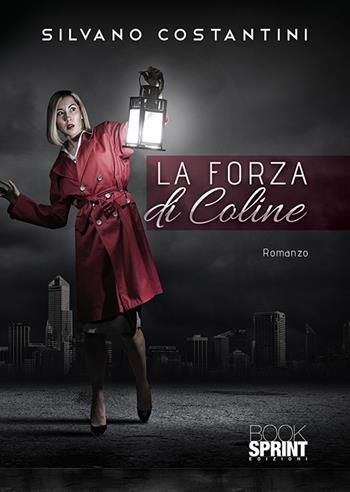La forza di Coline - Silvano Costantini - Libro BooksprintEdizioni 2020 | Libraccio.it