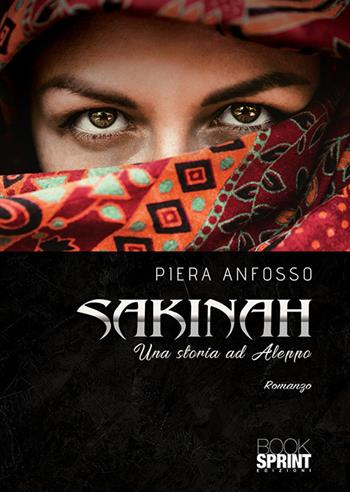 Sakinah. Una storia ad Aleppo - Piera Anfosso - Libro BooksprintEdizioni 2020 | Libraccio.it
