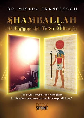 Shamballah. Il faraone del terzo millennio - Francesco Mikado - Libro BooksprintEdizioni 2020 | Libraccio.it