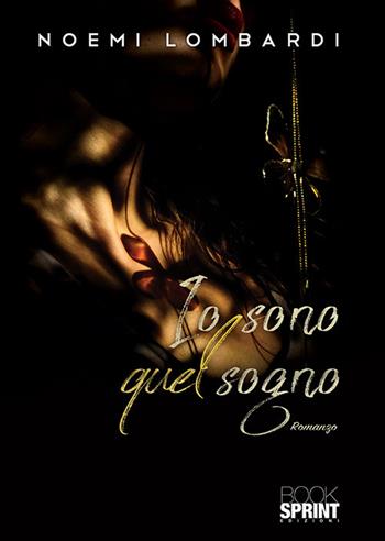 Io sono quel sogno - Noemi Lombardi - Libro BooksprintEdizioni 2020 | Libraccio.it