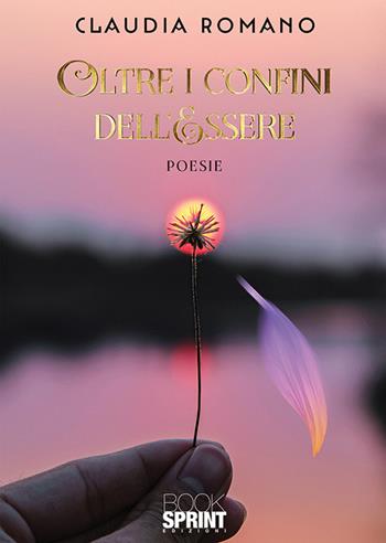 Oltre i confini dell’essere - Claudia Romano - Libro BooksprintEdizioni 2020 | Libraccio.it